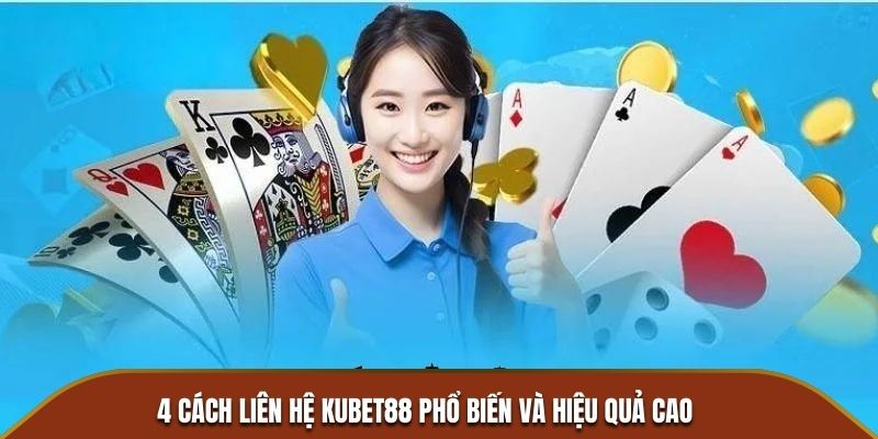 4 cách liên hệ Kubet88 phổ biến và hiệu quả cao