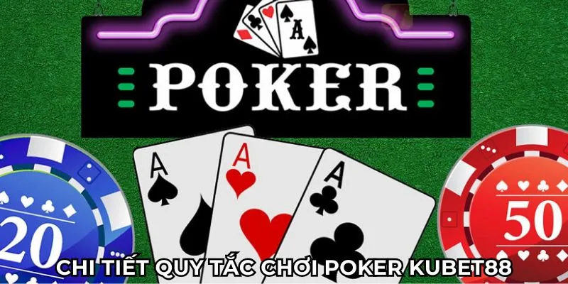 Chi tiết quy tắc chơi Poker Kubet88