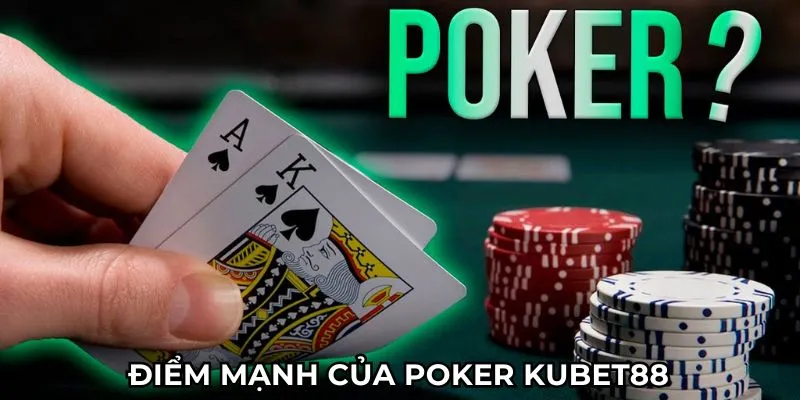 Điểm mạnh của Poker Kubet88