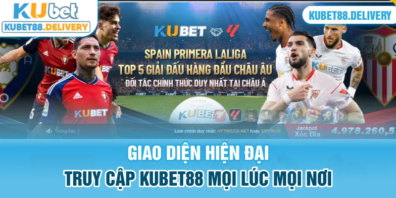 Giao diện hiện đại, truy cập Kubet88 mọi lúc mọi nơi thật dễ dàng