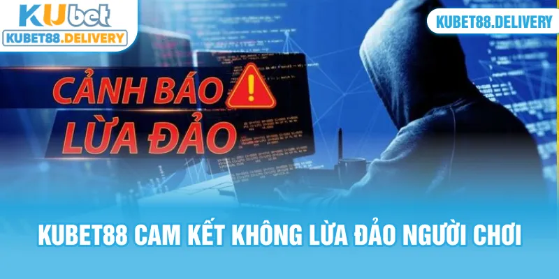 Kubet88 cam kết không lừa đảo người chơi