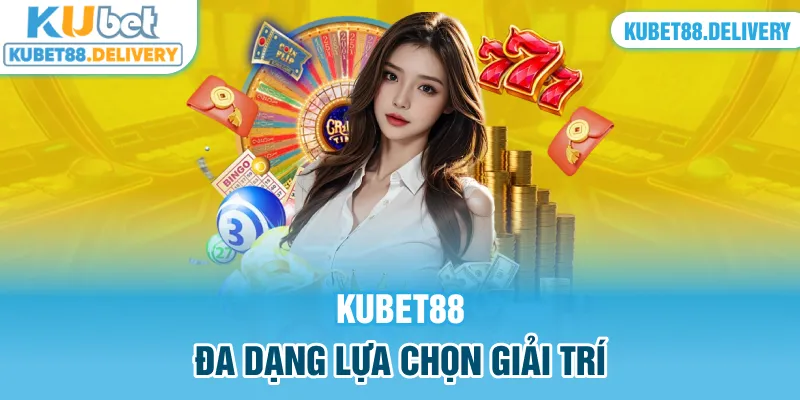 Đa dạng lựa chọn giải trí có tại Kubet88