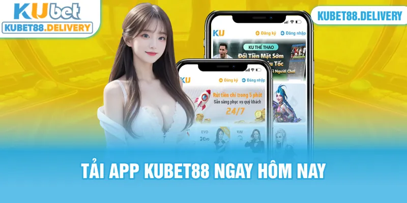 Tải app Kubet88 ngay hôm nay