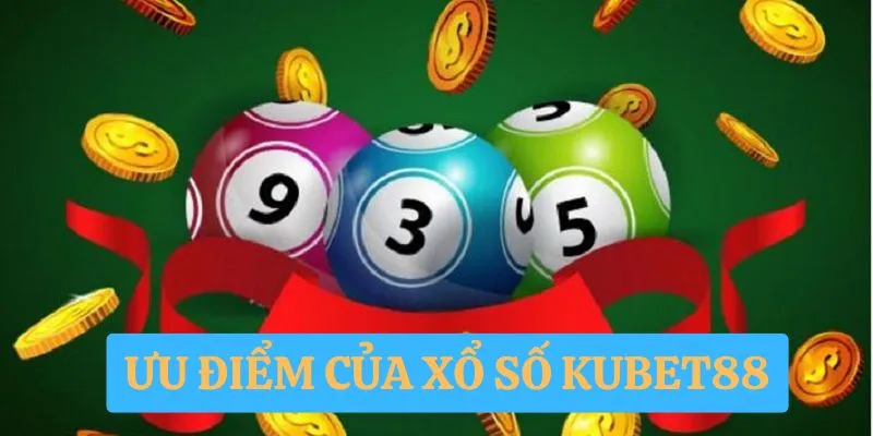 Những ưu điểm của xổ số online tại Kubet88