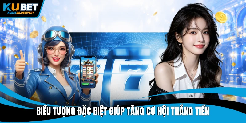 Biểu tượng đặc biệt giúp tăng cơ hội thắng tiền