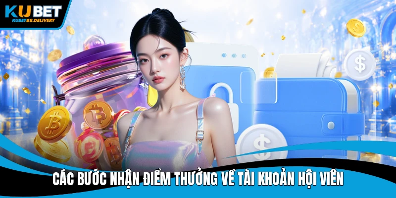 Các bước nhận điểm thưởng về tài khoản hội viên