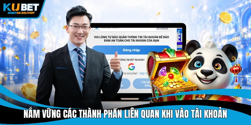 Nắm vững các thành phần liên quan khi vào tài khoản