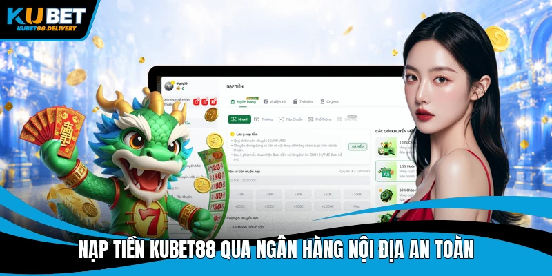 Nạp tiền Kubet88 qua ngân hàng nội địa an toàn