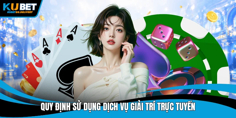 Quy định sử dụng dịch vụ giải trí trực tuyến