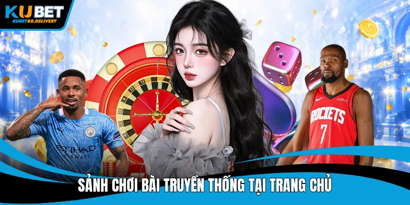 Sảnh chơi bài truyền thống tại trang chủ