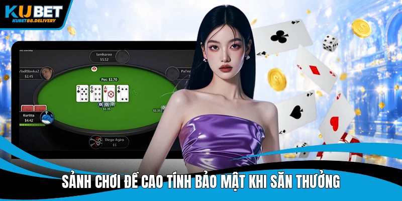 Sảnh chơi đề cao tính bảo mật khi săn thưởng