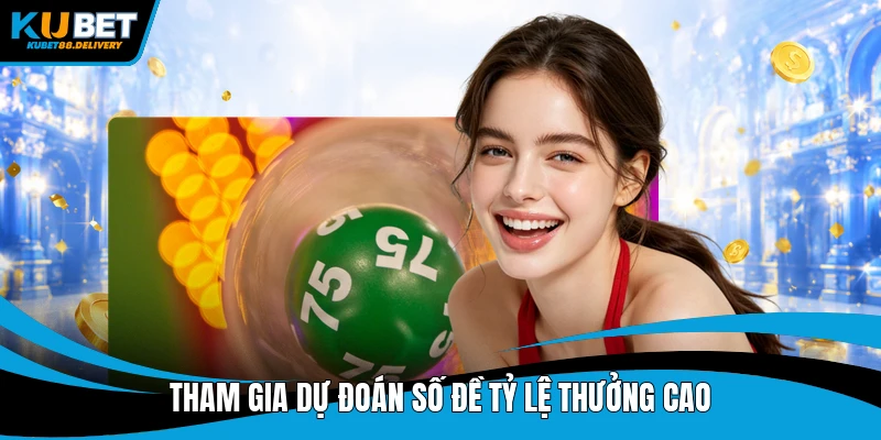 Tham gia dự đoán số đề tỷ lệ thưởng cao
