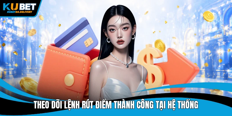 Theo dõi lệnh rút điểm thành công tại hệ thống