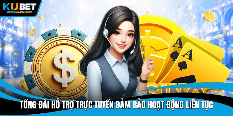 Tổng đài hỗ trợ trực tuyến đảm bảo hoạt động liên tục